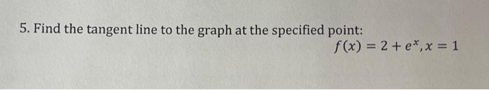 Solved 5. Find the tangent line to the graph at the | Chegg.com