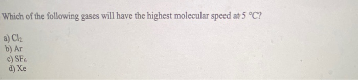 Solved Which Of The Following Gases Will Have The Highest | Chegg.com