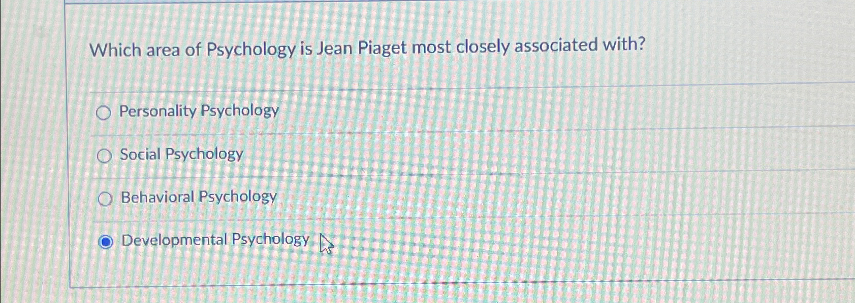 Solved Which area of Psychology is Jean Piaget most closely