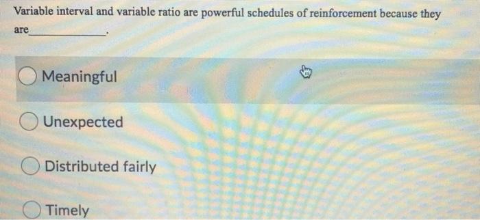 Solved Variable interval and variable ratio are powerful | Chegg.com