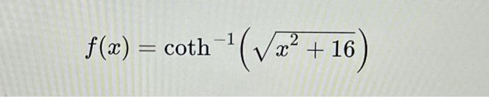 Solved f(x)=coth−1(x2+16)Find the derivative of the function | Chegg.com