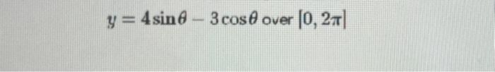 Solved y=4sinθ−3cosθ over [0,2π] | Chegg.com