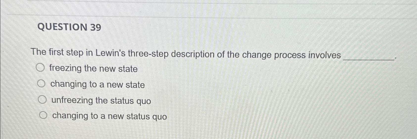 Solved QUESTION 39The first step in Lewin's three-step | Chegg.com
