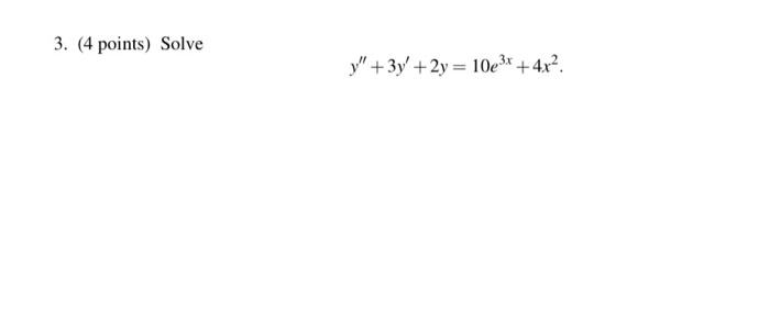 Solved 3 4 Points Solve Y′′ 3y′ 2y 10e3x 4x2