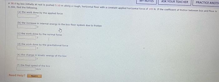 A. 38.0 \( \mathrm{kg} \) box initially at rest is pushed \( 5.10 \mathrm{~m} \) along a rough, harizontal floor with a const