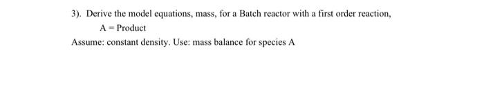 Solved 3). Derive the model equations, mass, for a Batch | Chegg.com