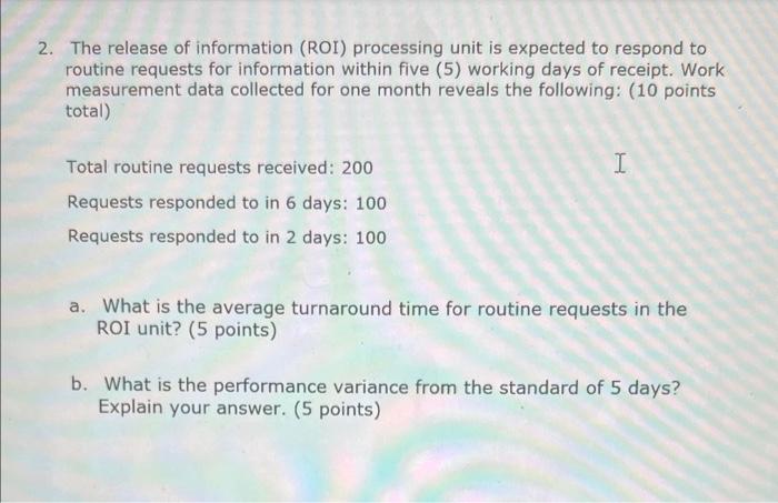 2. The release of information (ROI) processing unit is expected to respond to routine requests for information within five (5