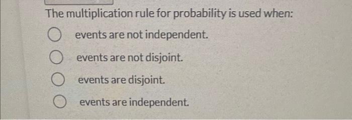 Solved The multiplication rule for probability is used when: | Chegg.com