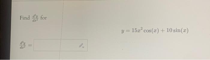 Find \( \frac{d^{2} y}{d x^{2}} \) for \[ y=15 x^{2} \cos (x)+10 \sin (x) \] \[ \frac{d^{2} y}{d x^{2}}= \]