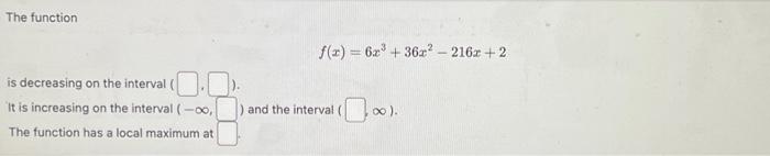 Solved The function f(x)=6x3+36x2−216x+2 is decreasing on | Chegg.com