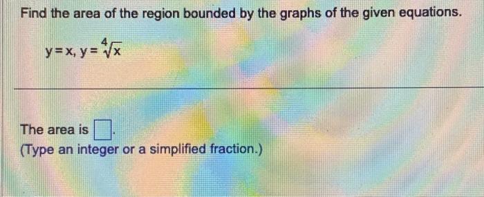Solved Find the area of the region bounded by the graphs of | Chegg.com