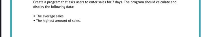 Solved Create a program that asks users to enter sales for 7 | Chegg.com