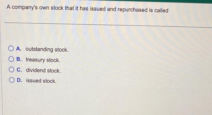 Solved A company's own stock that it has issued and | Chegg.com
