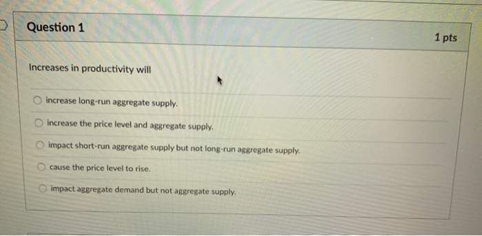 solved answerproductivity increases wheninputs... Solved Question 1 1 pts Increases in productivity will | Chegg.com