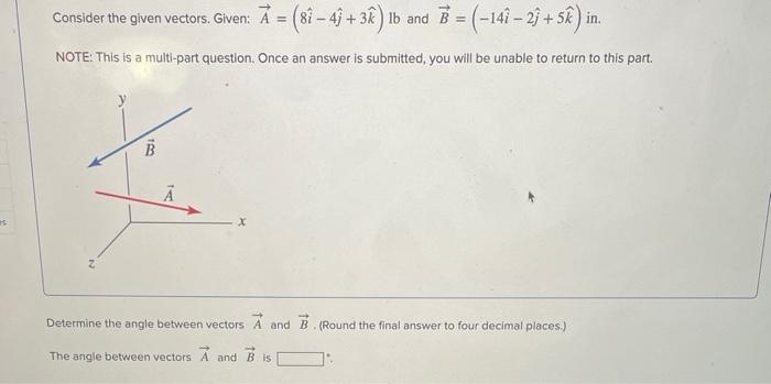 Solved Consider The Given Vectors. Given: A=(8i^−4j^+3k^)lb | Chegg.com