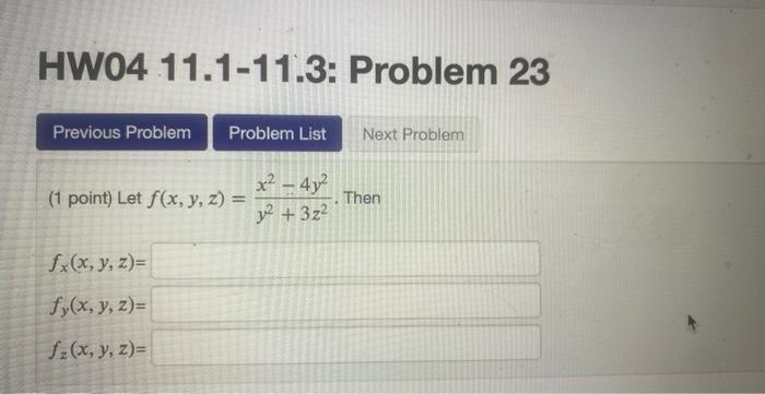 (1 point) Let \( f(x, y, z)=\frac{x^{2}-4 y^{2}}{y^{2}+3 z^{2}} \). \[ \begin{array}{l} f_{x}(x, y, z)= \\ f_{y}(x, y, z)= \\