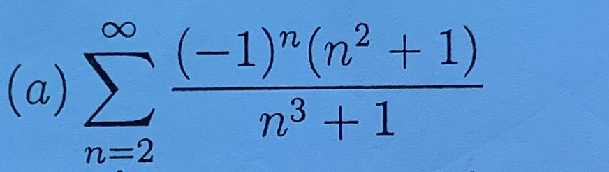 Solved (a) ∑n=2∞(-1)n(n2+1)n3+1 | Chegg.com