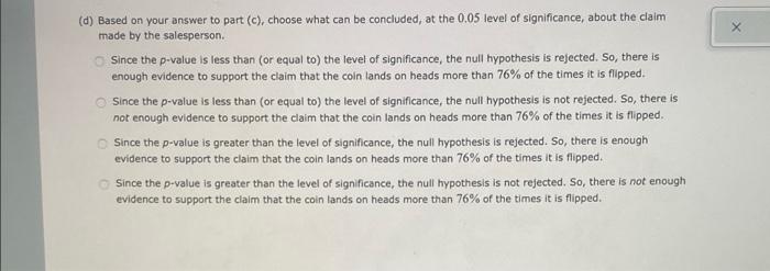 (d) Based on your answer to part (c), choose what can be concluded, at the 0.05 level of significance, about the claim
made b