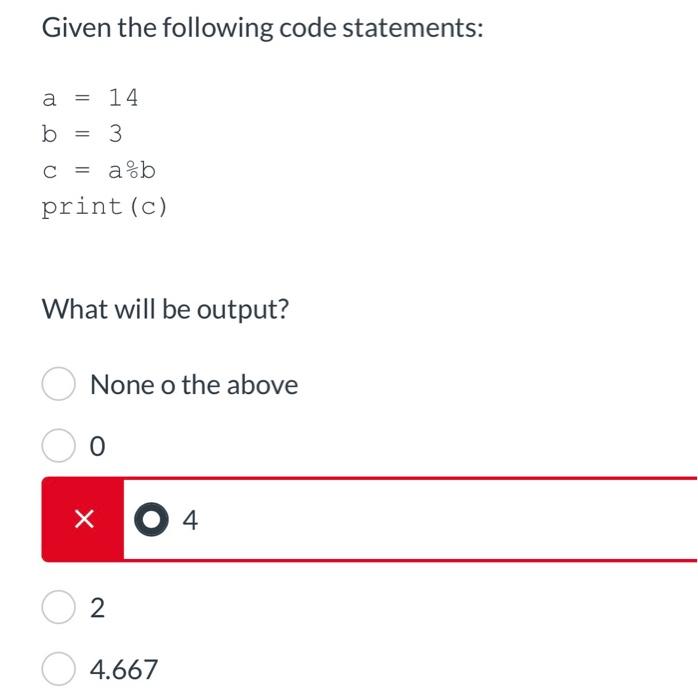 Solved Given the following code statements: a=14 b=3c=a% b | Chegg.com