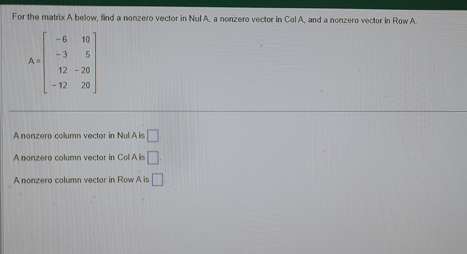Solved For the matrix A below, find a nonzero vector in Nul | Chegg.com
