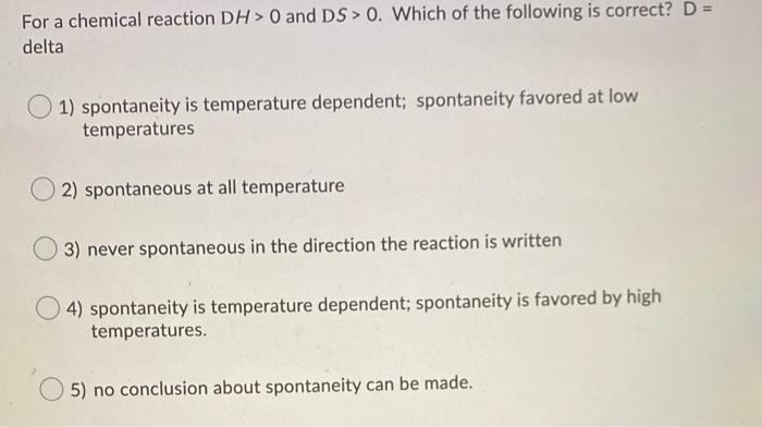 Solved For a chemical reaction DH> 0 and DS > 0. Which of | Chegg.com