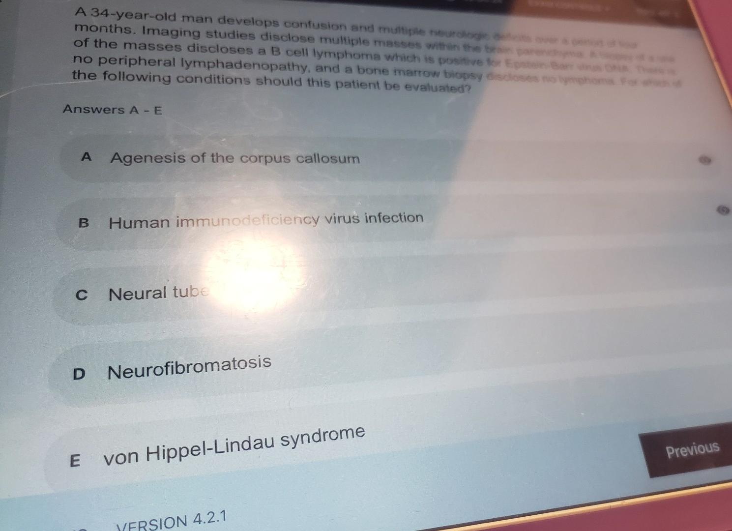 A 34-year-old man develops confusion and multiple heure months. Imaging studies disclose multiple masses within the of the ma