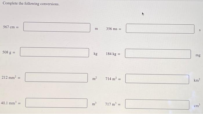 Complete the following conversions. \[ 567 \mathrm{~cm}= \] \[ \text { m } \quad 356 \mathrm{~ms}= \] \[ 508 \mathrm{~g}= \]