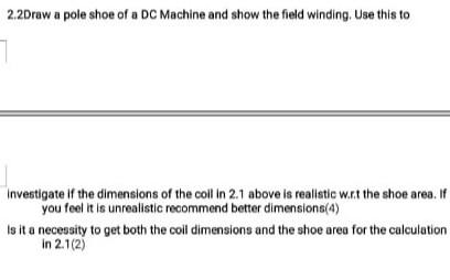 Solved 2.2Draw a pole shoe of a DC Machine and show the | Chegg.com