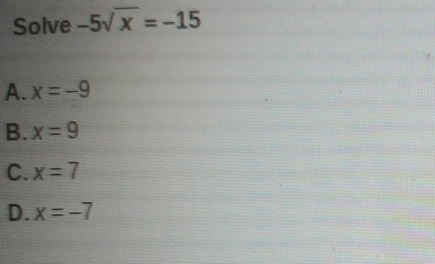 Solved Solve -57 x = -15 A. X=-9 B. x=9 CX= 7 D.x=-7 | Chegg.com