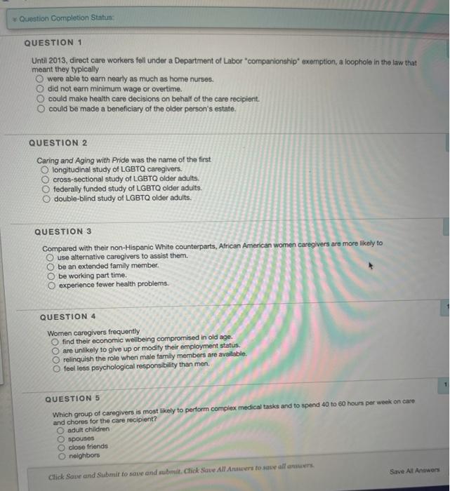 Question Completion Status: QUESTION 1 Until 2013, direct care workers fell under a Department of Labor companionship exempti