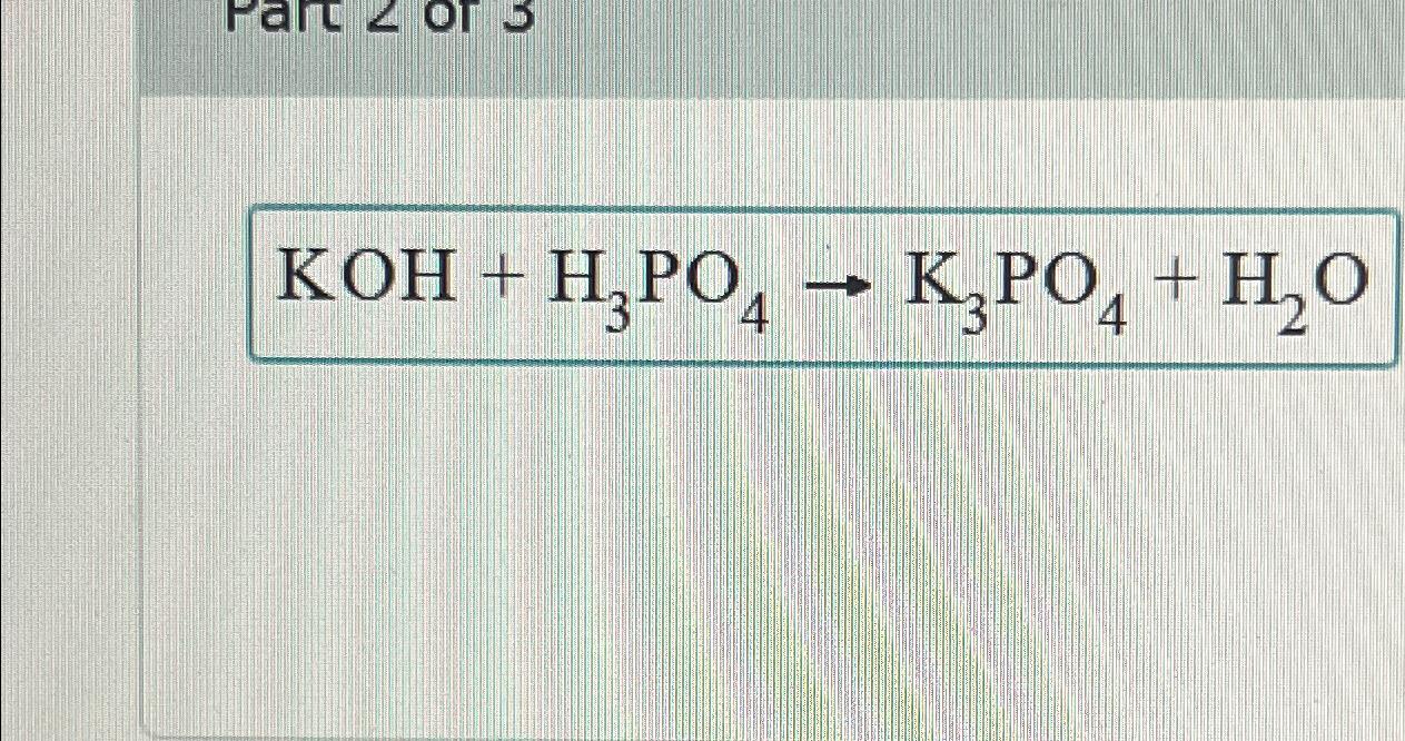 Solved KOH+H3PO4→K3PO4+H2O | Chegg.com