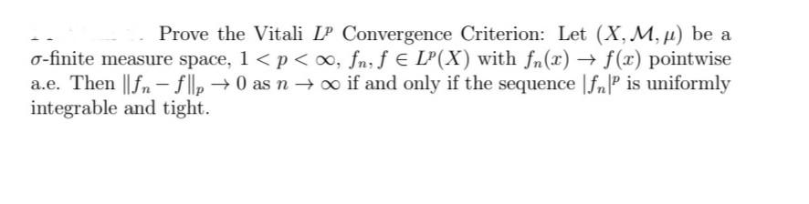 Solved Prove the Vitali LP Convergence Criterion: Let (X, M, | Chegg.com