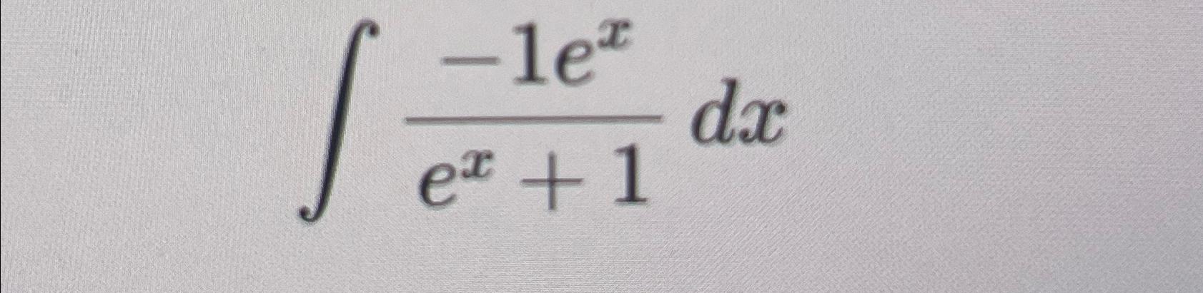 Solved ∫﻿﻿-1exex+1dx | Chegg.com