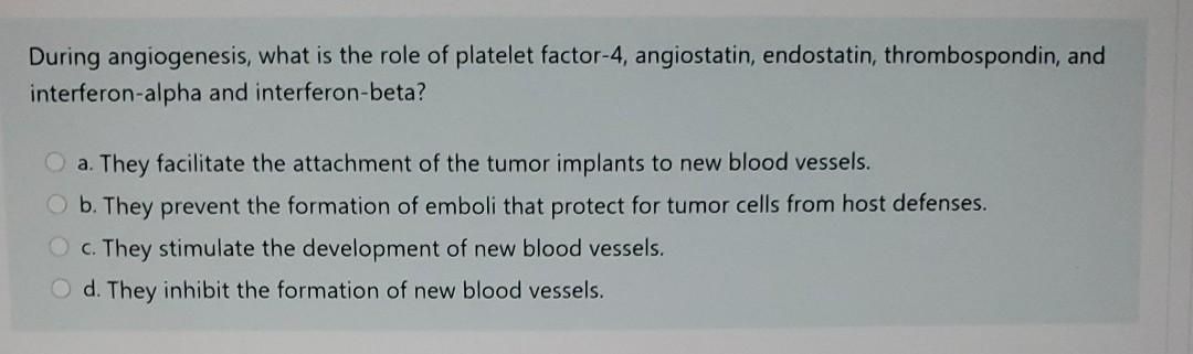 During angiogenesis, what is the role of platelet factor-4, angiostatin, endostatin, thrombospondin, and interferon-alpha and