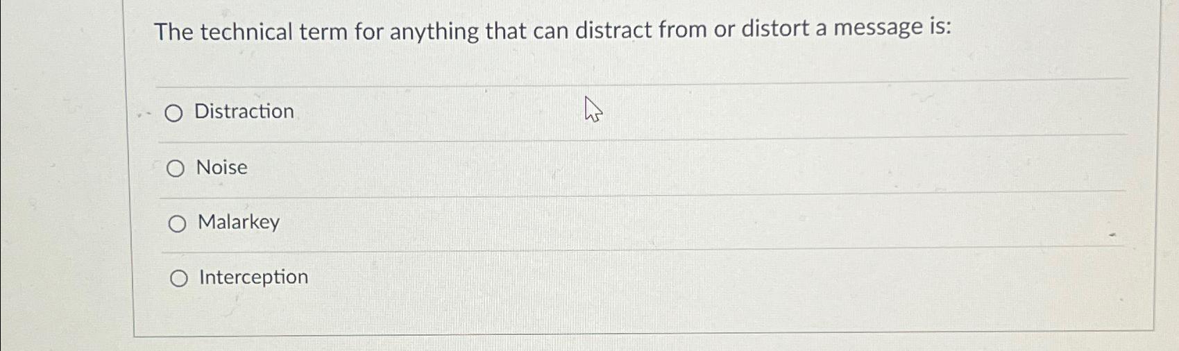 Solved The technical term for anything that can distract | Chegg.com