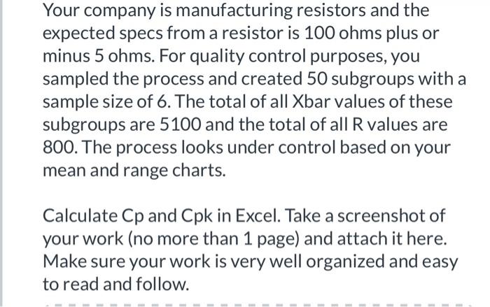 Solved Your company is manufacturing resistors and the | Chegg.com