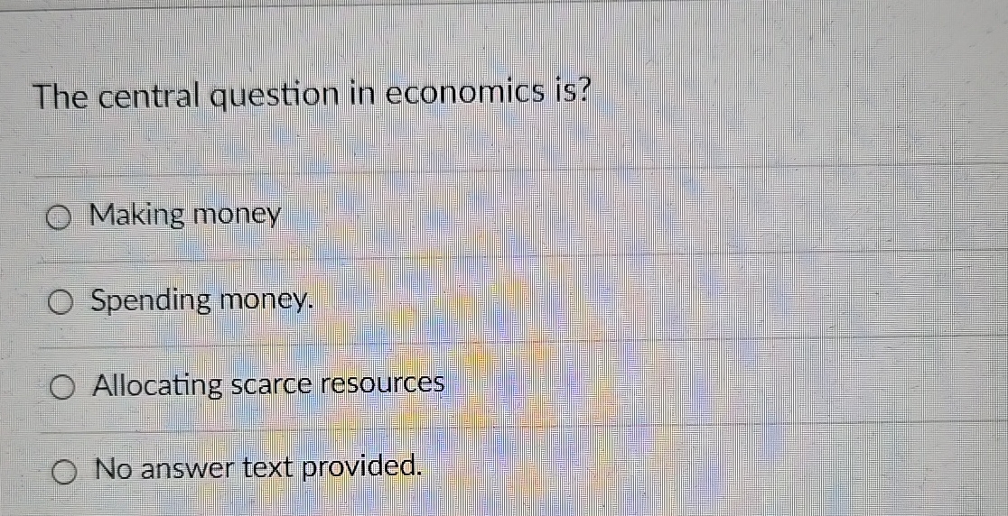 Solved The central question in economics is?Making | Chegg.com