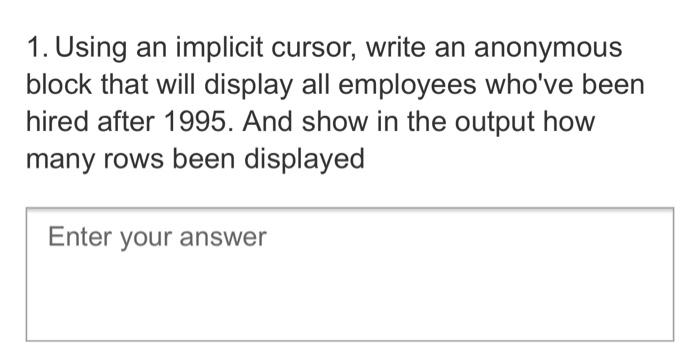 Solved 1. Using an implicit cursor, write an anonymous block | Chegg.com