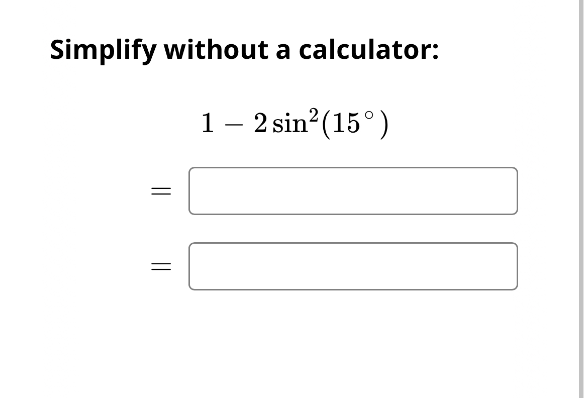 Solved Simplify without a calculator:1-2sin2(15°)== | Chegg.com