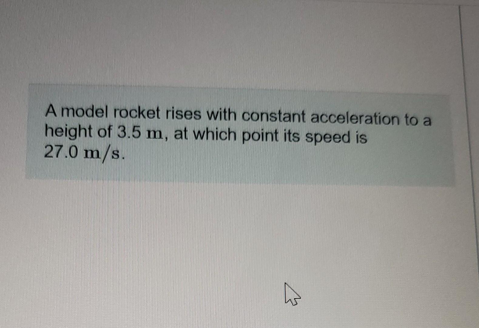 Solved A model rocket rises with constant acceleration to a