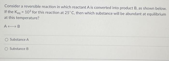 Solved Consider A Reversible Reaction In Which Reactant A Is | Chegg.com