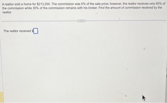 Solved A realtor sold a home for $213,200. The commission | Chegg.com