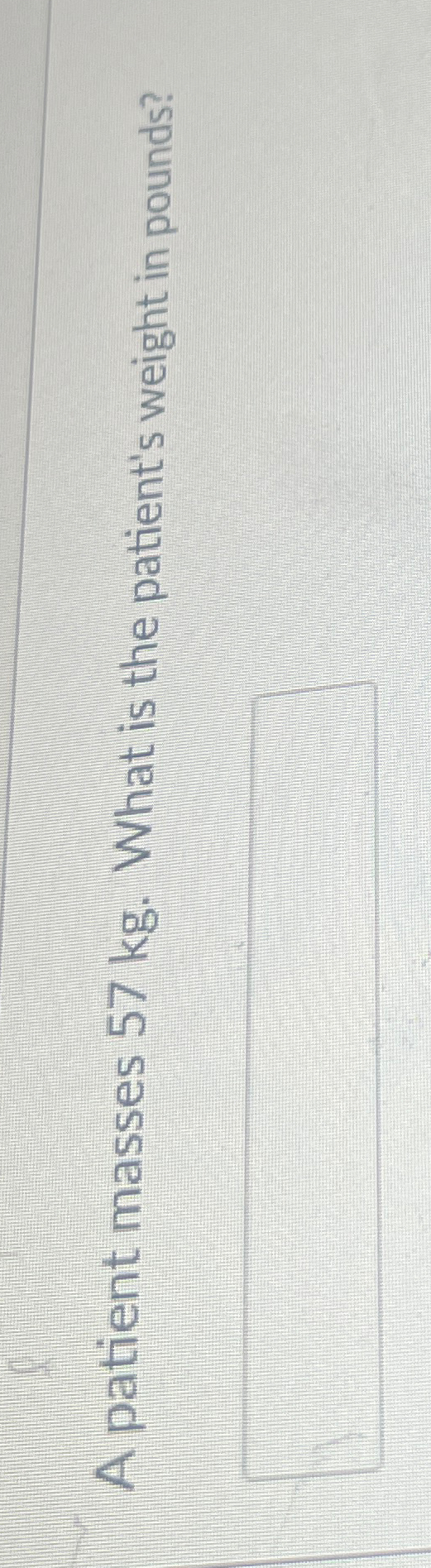 solved-a-patient-masses-57kg-what-is-the-patient-s-weight-chegg