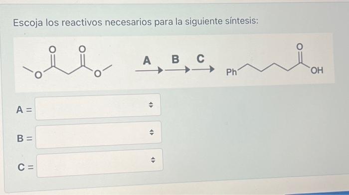 Escoja los reactivos necesarios para la siguiente síntesis: