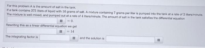 Solved For this problem A is the amount of salt in the tank. | Chegg.com