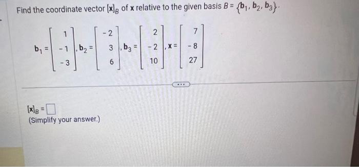 Solved Find The Coordinate Vector [x]B Of X Relative To The | Chegg.com