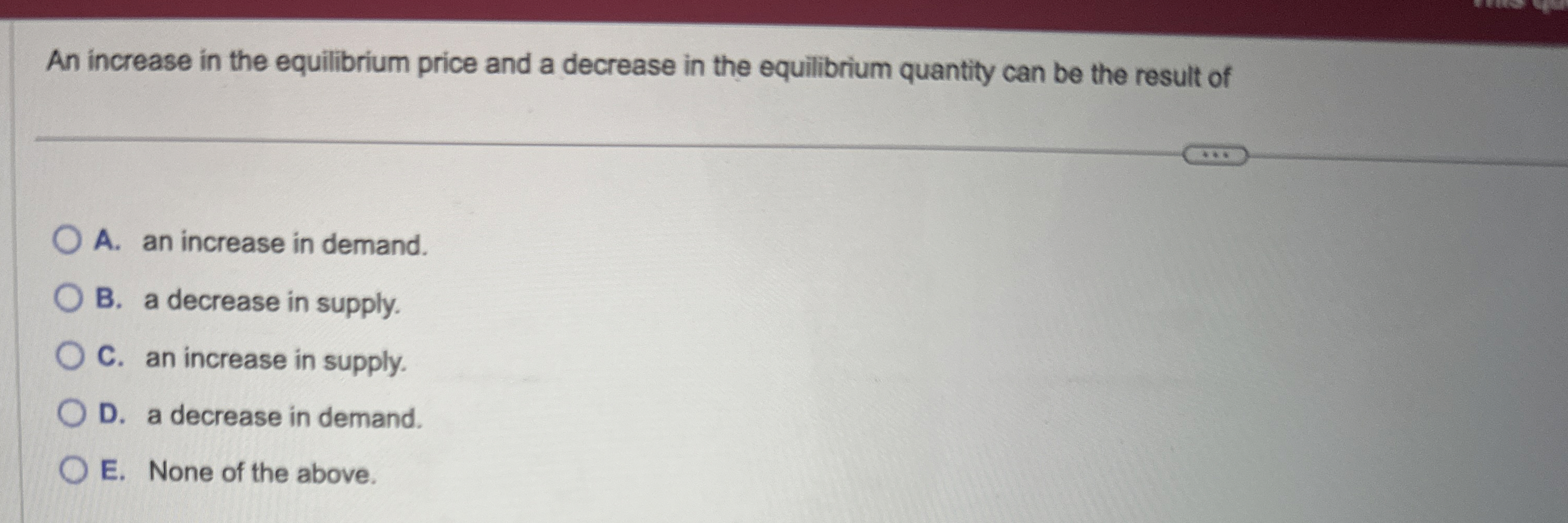 Solved An increase in the equilibrium price and a decrease | Chegg.com
