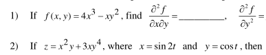 1) If \( f(x, y)=4 x^{3}-x y^{2} \), find \( \frac{\partial^{2} f}{\partial x \partial y}= \) \( \frac{\partial^{2} f}{\parti