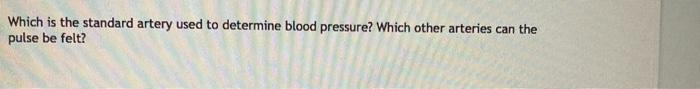 Solved Which is the standard artery used to determine blood | Chegg.com