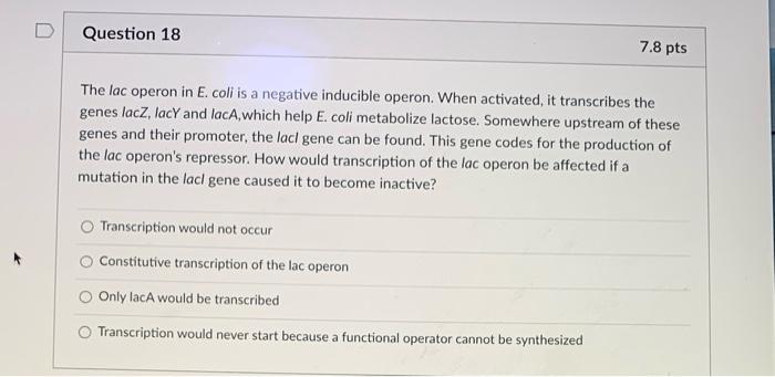 Solved Question 18 7.8 pts The lac operon in E. coli is a | Chegg.com
